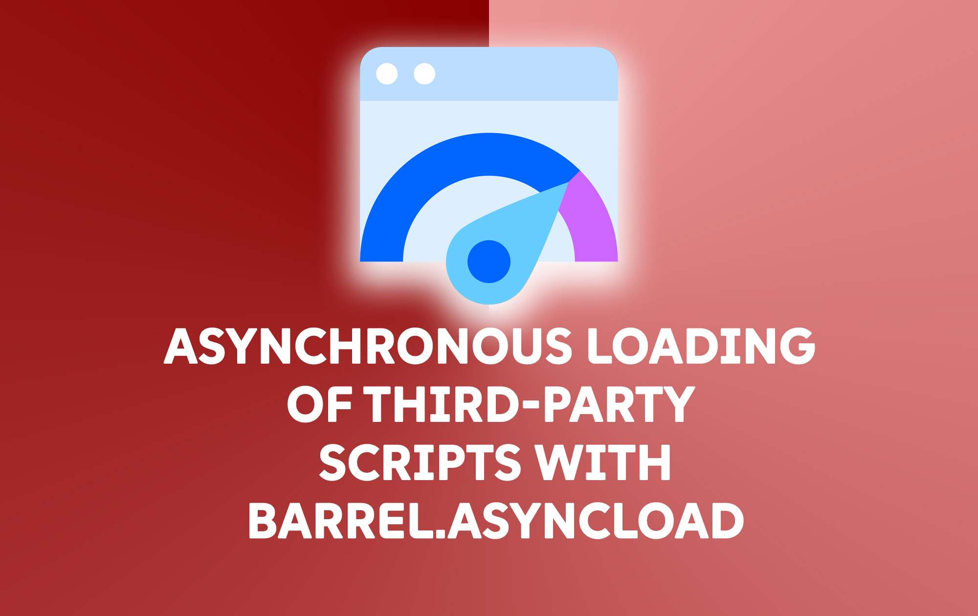 Asynchronous Loading of Third-Party Scripts with BARREL.asyncLoad